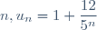 n, u_{n} = 1 + \dfrac{12}{5^n}